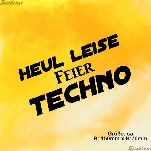 Aufkleber - HEUL LEISE feier TECHNO