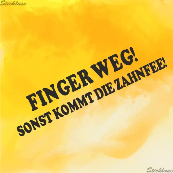 FINGER WEG! SONST KOMMT DIE ZAHNFEE!